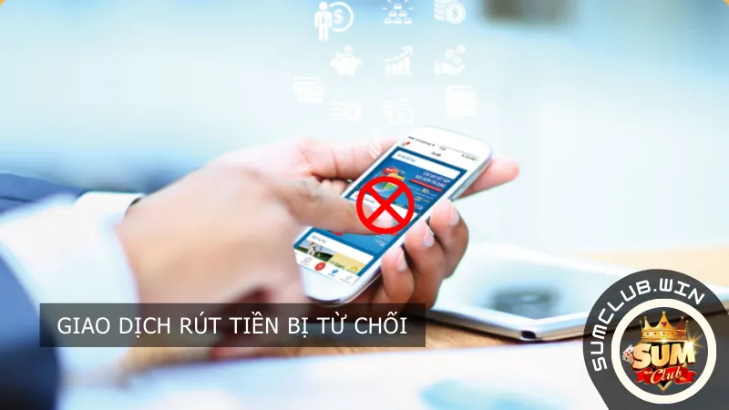 Giao dịch rút tiền bị từ chối