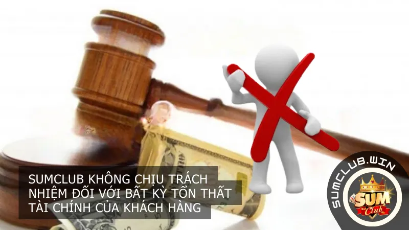 Sumclub không chịu trách nhiệm đối với bất kỳ tổn thất tài chính của khách hàng