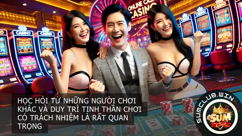Khi tham gia cá cược trực tuyến, việc học hỏi từ những người chơi khác và duy trì tinh thần chơi có trách nhiệm là rất quan trọng