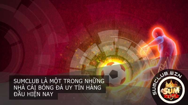 Sumclub là một trong những nhà cái uy tín hàng đầu hiện nay, mang đến cho người chơi trải nghiệm cá cược thể thao đỉnh cao
