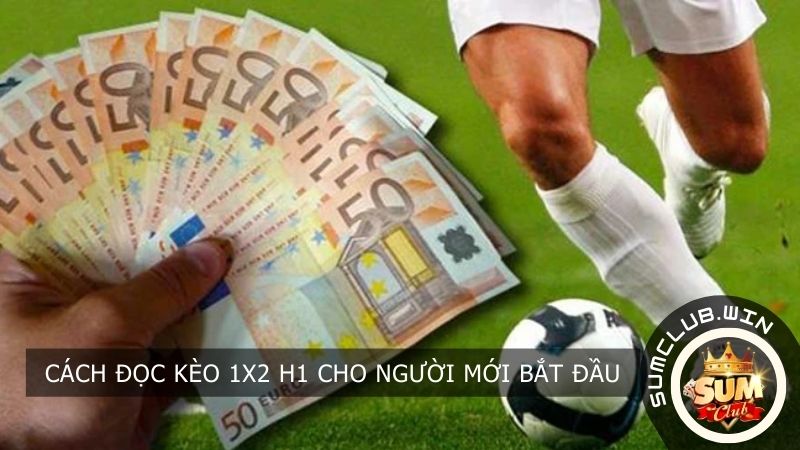 Cách đọc kèo 1x2 H1 cho người mới bắt đầu