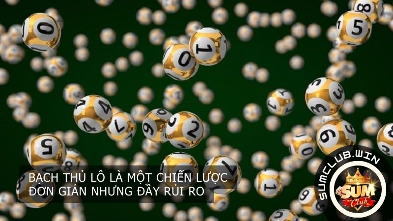Bạch thủ lô là một chiến lược đơn giản nhưng đầy rủi ro